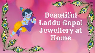 How to make jewellery for Laddu Gopal | घर पर ही बनाए लड्डू गोपाल जी की ज्वेलरी| Handmade Jewellery