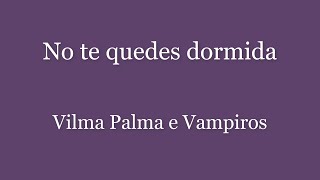 No te quedes dormida Vilma Palma e Vampiros (Letra)