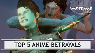 Warframe: Top 5 ANIME BETRAYALS! [robrants]