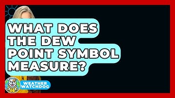 What Does The Dew Point Symbol Measure? - Weather Watchdog