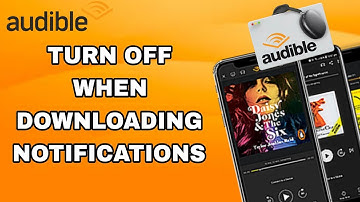How To Turn Off When Downloading Notifications On Audible App