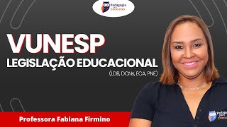 Banca Vunesp - Legislação educacional (LDB, DCNs, ECA, PNE) | Pedagogia para Concurso