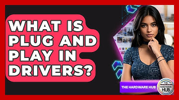 What Is Plug And Play In Drivers? - The Hardware Hub