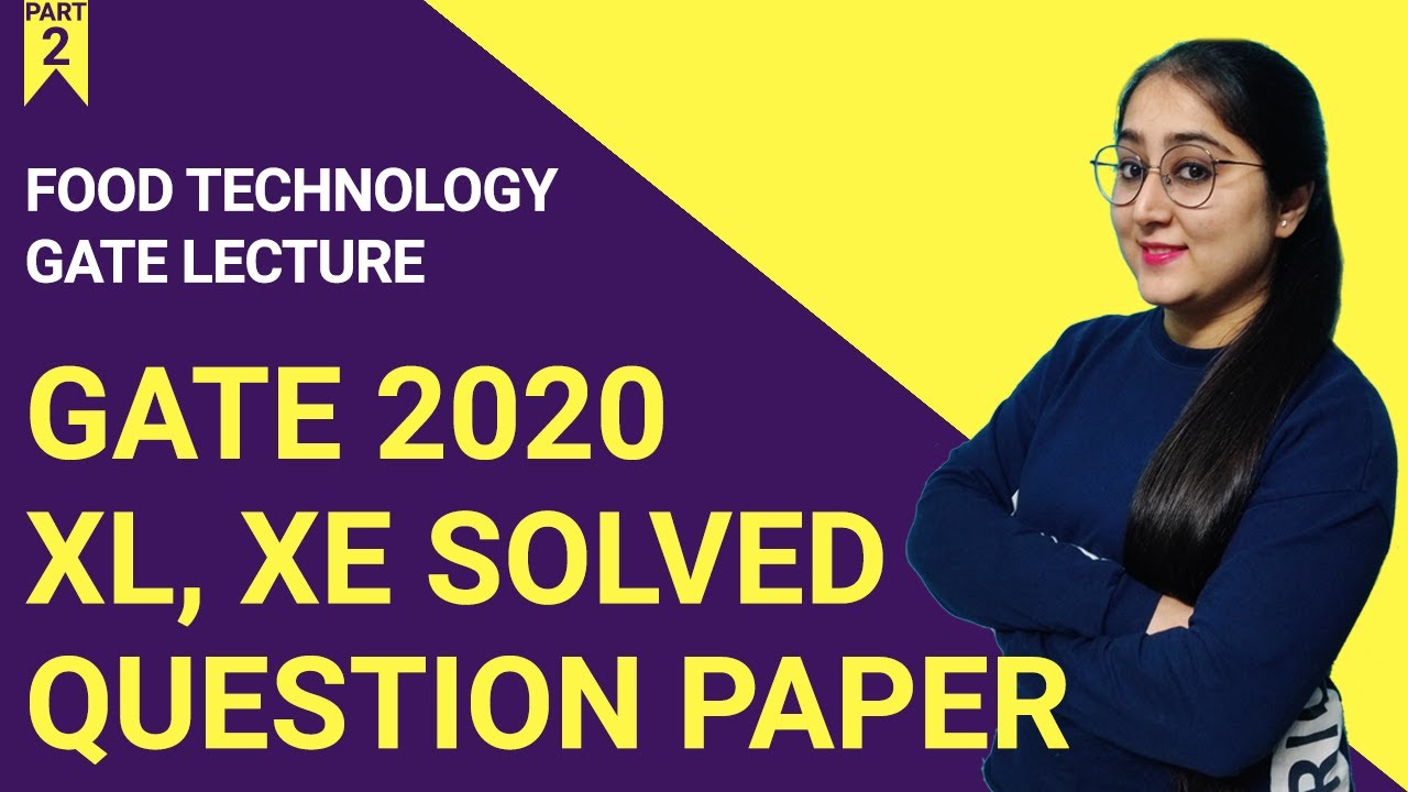GATE 2020 | Food Technology | XL, XE Question Paper | SOLVED | Part 2