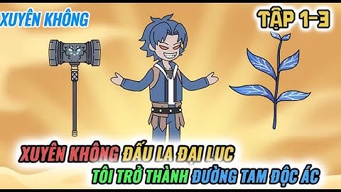 Tập 1-3 l Xuyên Không Đấu La Đại Lục Tôi Trở Thành Đường Tam Độc Ác l VanDz FaiFai