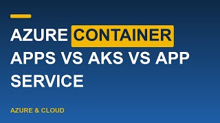 Azure Container Apps vs AKS vs App Service
