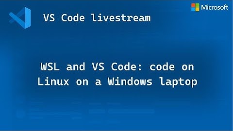 WSL and VS Code: code on Linux on a Windows laptop 💻