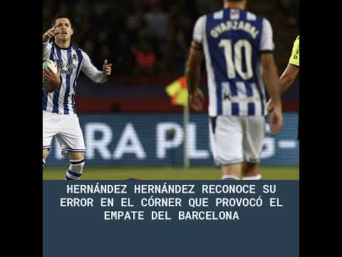 Hernández Hernández reconoce su error en el córner que provocó el empate del Barcelona