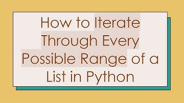 How to Iterate Through Every Possible Range of a List in Python