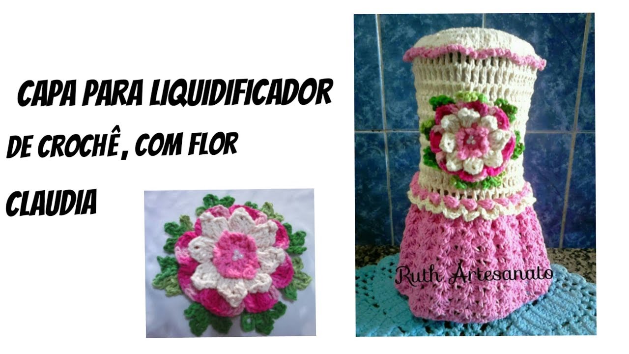 Capa para liquidificador de crochê, com flor Claudia. Passo a passo.