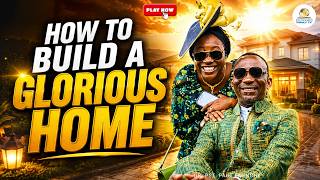 How to Build a Glorious Home | Dr. Paul Enenche | Dunamis International