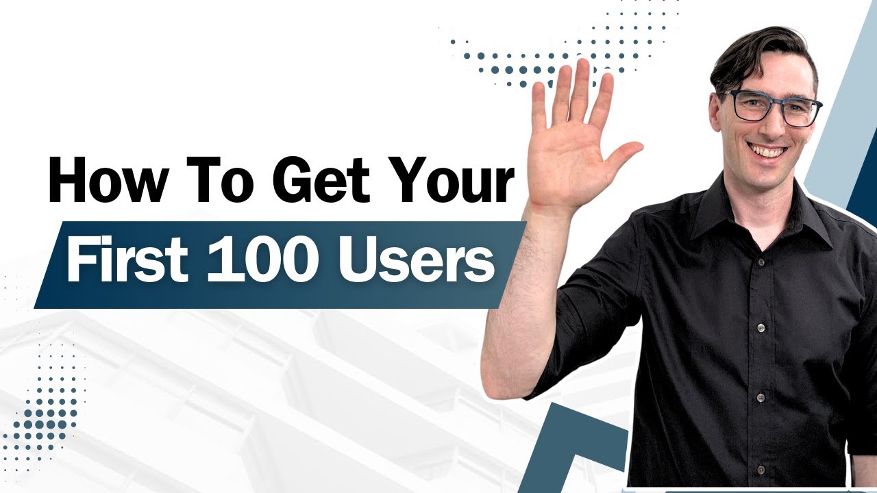 How To Get Your First 100 Users (Best Methods From Early Google ...