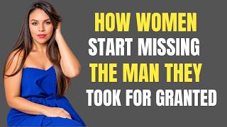 Psychology Reveals How Women Start Missing the Man They Took for Granted