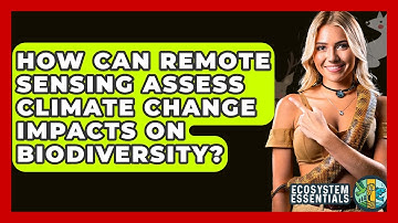 How Can Remote Sensing Assess Climate Change Impacts On Biodiversity? - Ecosystem Essentials