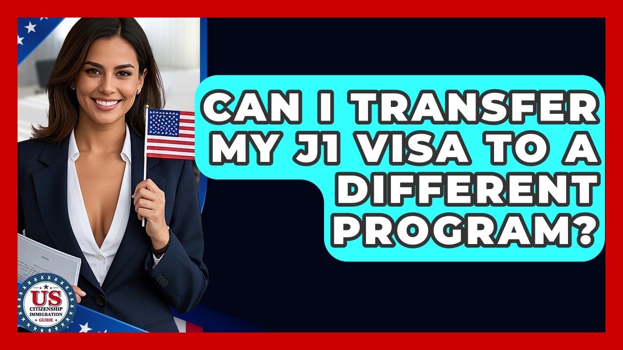 Can I Transfer My J1 Visa To A Different Program? - US Citizenship Immigration Guide
