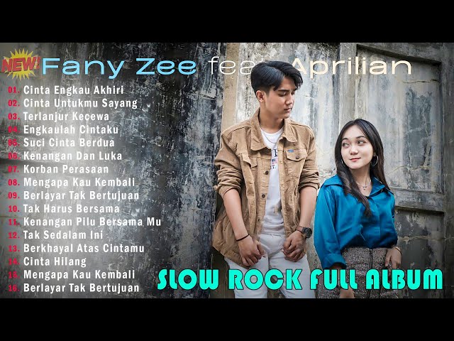 APRILIAN FEAT FANY ZEE FULL ALBUM TERBAIK 2023 ~ CINTA ENGKAU AKHIRI - SLOW ROCK BAPER TERPOPULER class=