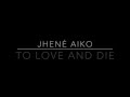 Jhené Aiko  To Love and Die Lyrics