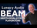 Lunacy Audio BEAM Your Multiversal Effects Playground