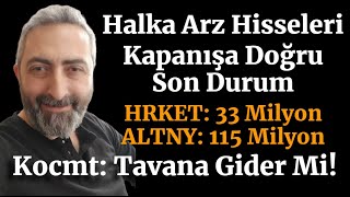 Halka Arz Hisseleri Kapanışa Doğru #kocmt Tavan Olacak Mı? #altny 7. Tavan #hrket 2. Tavan