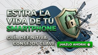 Cómo alargar la vida útil de tu celular: Guía de mantenimiento definitiva.