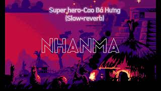 Super hero-Cao Bá Hưng (slow+reverb)