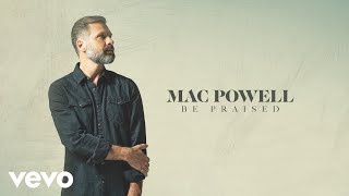 Mac Powell - Be Praised (Audio) chords