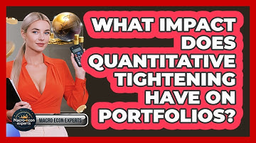 What Impact Does Quantitative Tightening Have On Portfolios? - Macroecon Experts