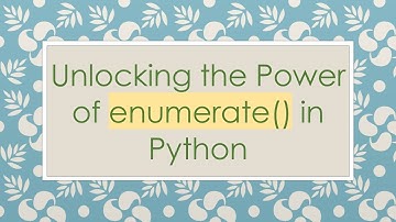 Unlocking the Power of enumerate() in Python