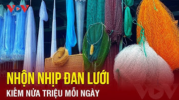 Mưu sinh mùa nước nổi ở làng nghề đan lưới cổ | Báo Điện tử VOV