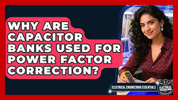 Why Are Capacitor Banks Used For Power Factor Correction? - Electrical Engineering Essentials