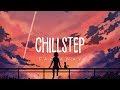 Far Away | Beautiful Chillstep 2018 Mix