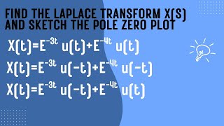 Find the Laplace transform X(S) and sketch the pole zero plot for the signals