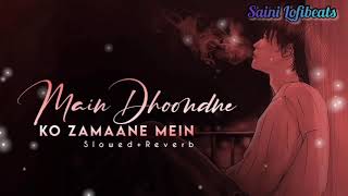 Main Dhoondne ko Zamaane Mein Full Lofi Song (Slowed & Reverb) #lofisong #lovesong #slowedandreverb
