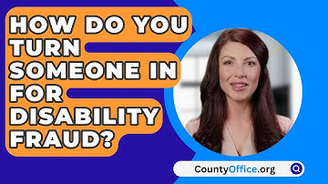 How Do You Turn Someone In For Disability Fraud? - CountyOffice.org