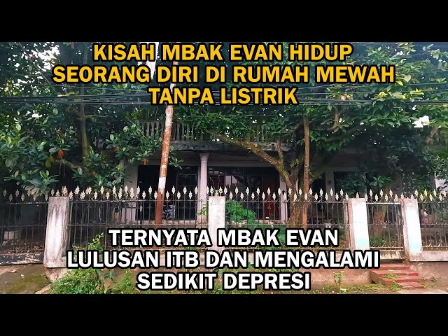 KISAH MBAK EVAN HIDUP SEORANG DIRI DI RUMAH MEWAH TANPA LISTRIK class=