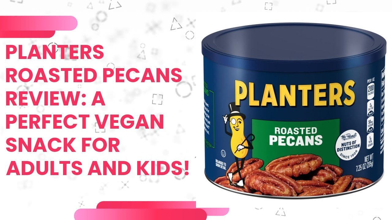 PLANTERS Roasted Pecans Review A Perfect Vegan Snack for Adults and