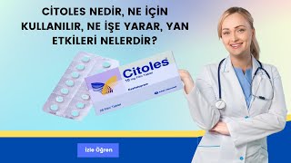 Citoles Nedir, Ne İçin Kullanılır, Ne İşe Yarar, Yan Etkileri Nelerdir?