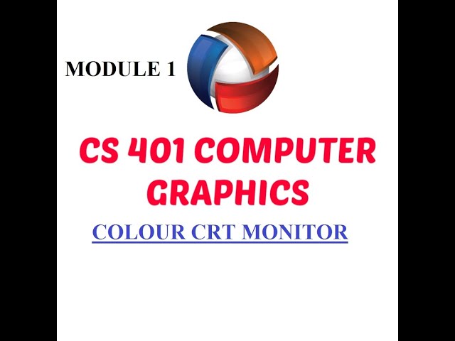 cs 401 computer graphics module 1 colour crt monitors