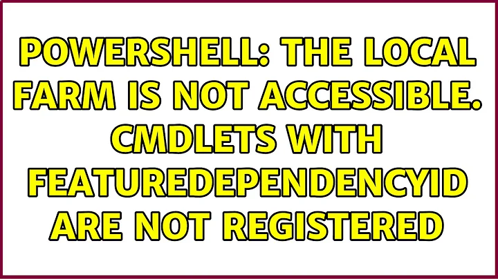Powershell: The local farm is not accessible. Cmdlets with FeatureDependencyId are not registered