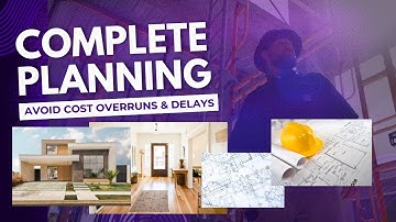 Complete Planning: Avoid Construction Cost Overruns & Delays