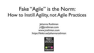 Fake “Agile” is the Norm: How to Instill Agility, not Agile Practices - Johanna Rothman - AgileLnL