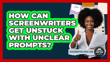 How Can Screenwriters Get Unstuck With Unclear Prompts? - Screenwriter