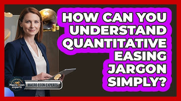 How Can You Understand Quantitative Easing Jargon Simply? - Macroecon Experts