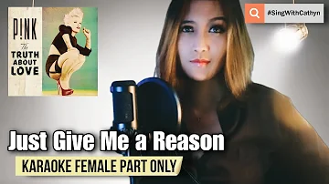 Just Give Me a Reason - P!nk, Nate Ruess (Karaoke Female Part Only)