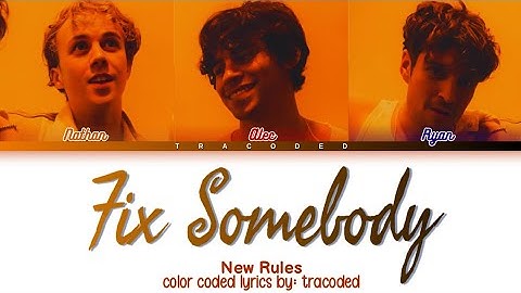 New Rules | Fix Somebody (Color Coded Lyrics By: Tracoded)