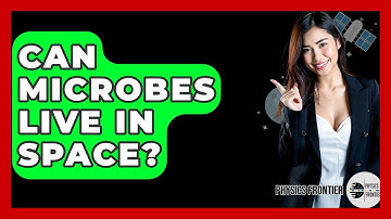 Can Microbes Live In Space? - Physics Frontier