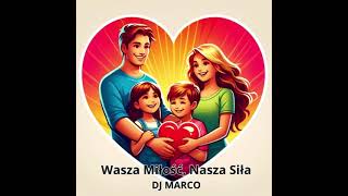 Wasza Miłość, Nasza Siła Kocham cię Mamo i Tato DJ MARCO