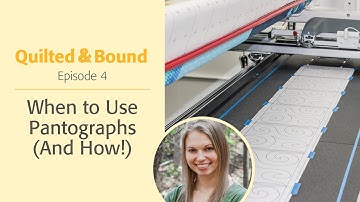 Quilted & Bound: When to Use Pantographs (And How!)