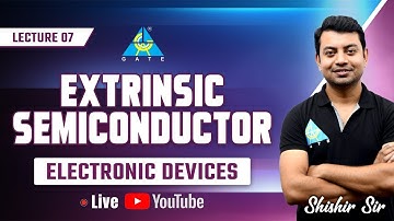 #07 | Extrinsic Semiconductor | Electronic Devices by Shishir Das Sir