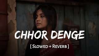 Chhor Denge (Slowed + Reverb) | Parampara Tandon | Sachet Tandon | Nora Fatehi | SSR Lofi